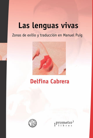 Lenguas Vivas, Las; Zonas De Exilio Y Traduccion En Manuel Puig | Delfina Cabrera