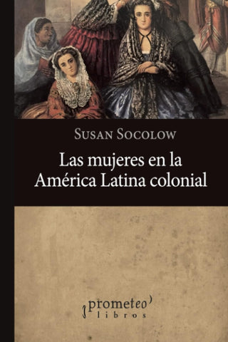 Mujeres En La America Latina Colonial, Las | Susan Socolow