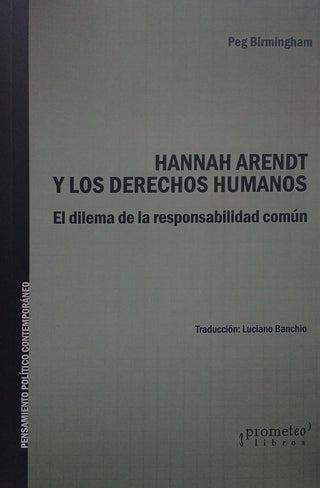 Hannah Arendt Y Los Derechos Humanos; El Dilema De La Responsabilidad Comun | Peg Birmingham