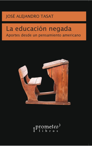 Educacion Negada, La; Aportes Desde Un Pensamiento Americano | Jose Alejandro Tasat