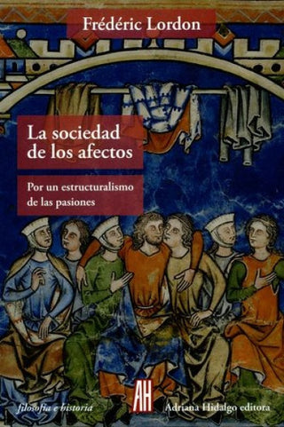La Sociedad de los Afectos: Por un Estructuralismo de las Pasiones | Frédéric Lordon