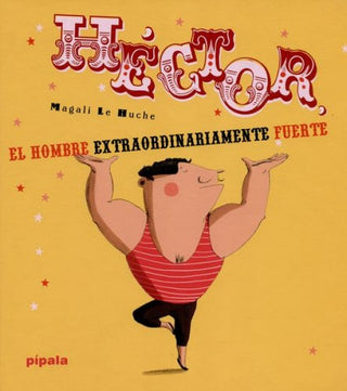 Héctor, El Hombre Extraordinariamente Fuerte | Magali Le Huche