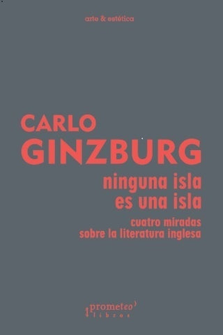 Ninguna Isla  Es Una Isla; Cuatro Miradas Sobre Literatura Inglesa | Carlo Ginzburg