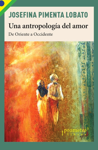 Una Antropologia Del Amor. De Oriente A Occidente | Josefina Pimenta Lobato