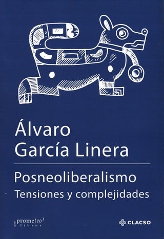 Posneoliberalismo. Tensiones Y Complejidades | Alvaro Garcia Linera