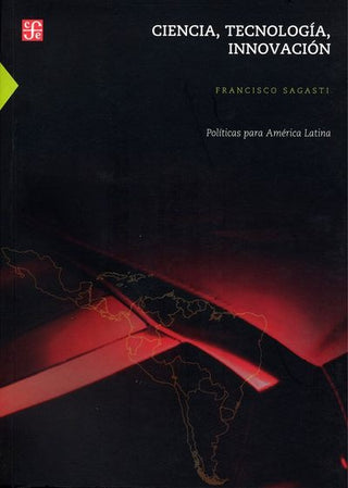 Ciencia, Tecnología, Inovación; Políticas Para América Latina | Francisco Sagasti