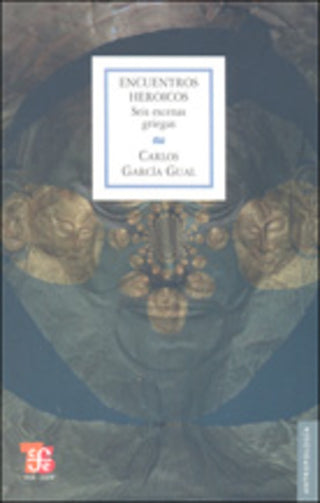 Encuentros Heroicos: Seis Escenas Griegas | Carlos García Gual