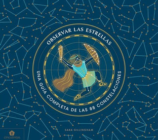 Observar las Estrellas: Una Guía Completa de las 88 Constelaciones | Sara Gillingham