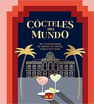 Cócteles del Mundo: 50 Combinados de Bares de Hotel Emblemáticos | Alia Akkam