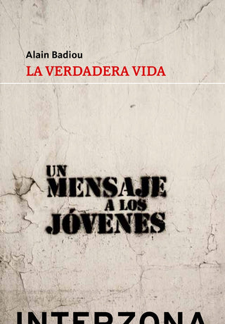 La Verdadera Vida: Un Mensaje a los Jóvenes | Alain Badiou
