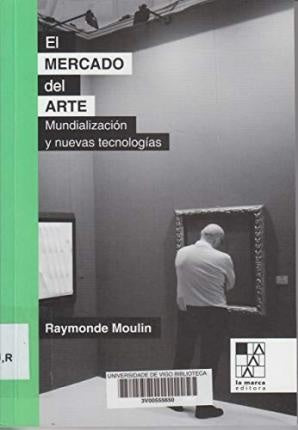 El Mercado del Arte: Mundialización y Nuevas Tecnologías | Raymonde Moulin