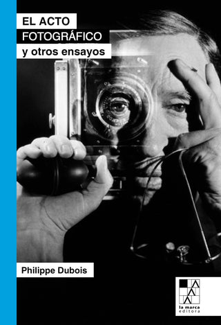 El Acto Fotográfico y Otros Ensayos | Philippe Dubois