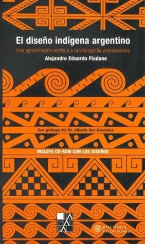 El Diseño Indígena Argentino: Una Aproximación Estética a la Iconografía Precolombina | Alejandro Eduardo Fiadone
