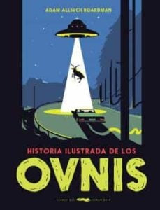 Historia ilustrada de los ovnis | Adam  Allsuch Boardman