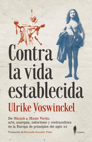 Contra La Vida Establecida: Arte, Anarquía, Naturismo y Contracultura en La Europa de Principios del | Ulrike Voswinckel