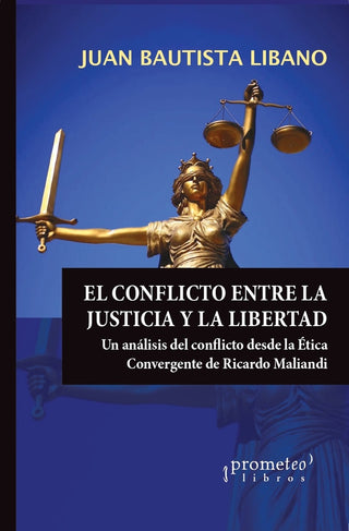 Conflicto Entre La Justicia Y La Libertad, El; Analisis Del Conflicto Desde La Etica Convergente | Juan Bautista Libano