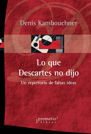 Lo Que Descartes No Dijo; Un Repertorio De Falsas Ideas Sobre El Autor Del Discurso Del Metodo | Denis Kambouchner