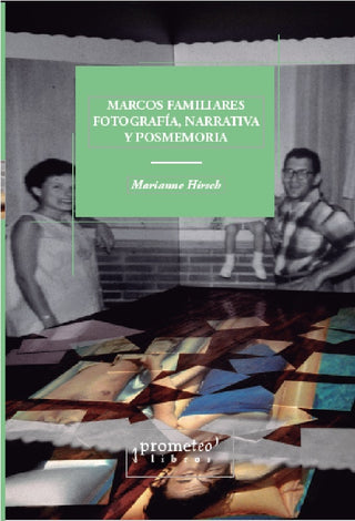 Marcos Familiares, Fotografia, Narrativa Y Posmemoria | Marianne Hirsch