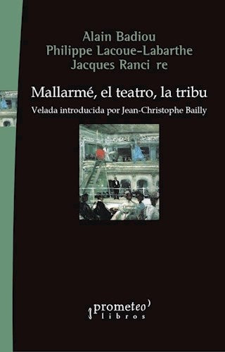 Mallarmé, el teatro, la tribu; Velada introducida por Jean-Christophe Bailly | Alain/RanciereJacques Badiou