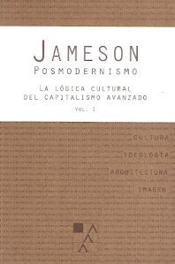 Posmodernismo Vol. I : La Lógica Cultural del Capitalismo Avanzado | Fredric Jameson