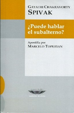 ¿ Puede hablar el subalterno ? | Gayatri Chakravorty Spivak