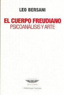 El cuerpo freudiano. Psicoanalisis y arte | Leo Bersani
