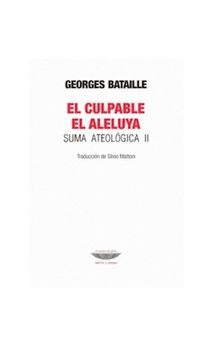 El culpable  El aleluya. Suma ateológica II | Georges Bataille