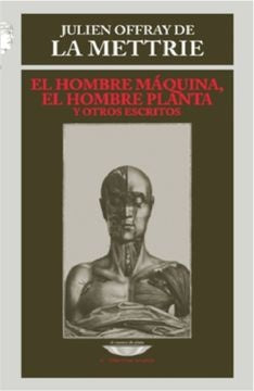 El hombre máquina, El hombre planta y otros escritos | Julien Offray De la Mettrie