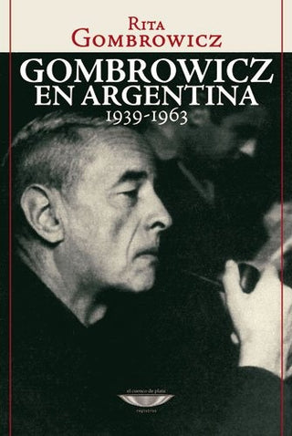 Gombrowicz en Argentina 1939-1963 | Rita Gombrowicz