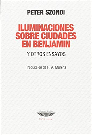 Iluminaciones sobre ciudades en Benjamin y otros ensayos | Peter Szondi