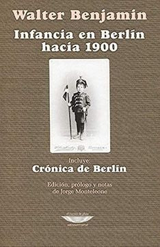Infancia en Berlín hacia 1900 - Crónica de Berlín | Walter Benjamin