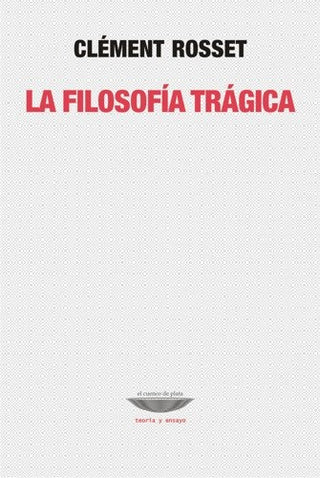 La filosofía trágica | Clément Rosset