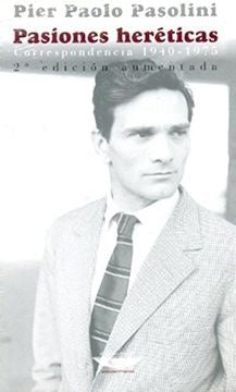 Pasiones heréticas  Correspondencia ( 2º ed. Aum.) | Pier Paolo Pasolini