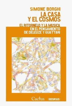 La Casa y el Cosmos: El Ritornelo y la Música en el Pensamiento de Deleuze y Guattari | Simone Borghi