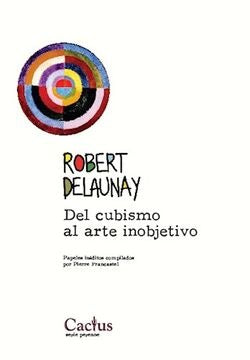 Del Cubismo al Arte Inobjetivo: Papeles Inéditos Compilados por Pierre Francastel | Robert Delaunay