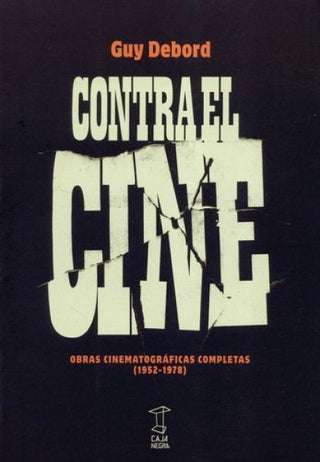 Contra el Cine: Obras Cinematográficas Completas (1952-1978) | Guy Debord