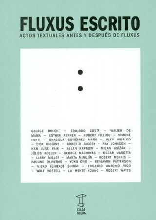 Fluxus Escrito: Actos Textuales Antes y Después de Fluxus | Mariano Mayer