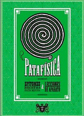 Patafísica: Epítomes, Recetas y Lecciones de Aparato | Rafael Cippolini
