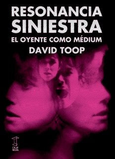 Resonancia Siniestra: el Oyente como Médium | David Toop