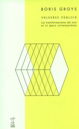 Volverse Público: Las Transformaciones del Arte en el Agora Contemporánea | Boris Groys