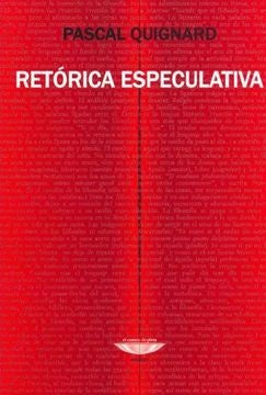Retórica especulativa | Pascal Quignard