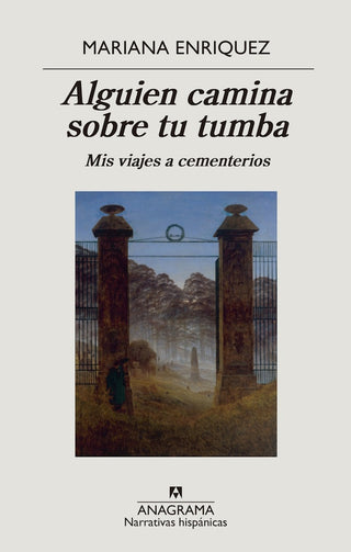 Alguien camina sobre tu tumba; Mis viajes a cementerios | Mariana Enriquez
