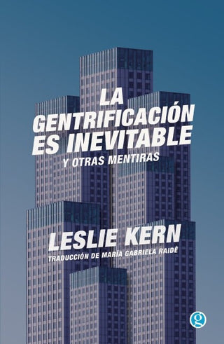 La gentrificación es inevitable y otras mentiras | Leslie  Kern
