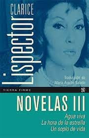 Novelas III. Agua viva - La hora de la estrella - Un soplo de vida | Clarice Lispector