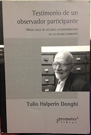 Testimonio De Un Observador Participante | Tulio Halperin Donghi