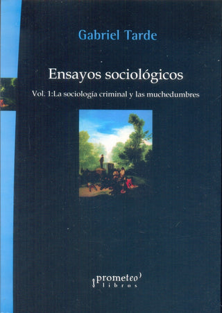 Ensayos Sociologicos. Vol 1. La Sociologia Criminal Y Las Muchedumbres | Gabriel Tarde