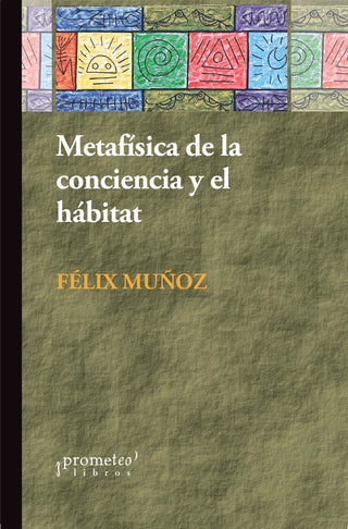 Metafisica De La Conciencia Y El Habitat | Felix Muñoz