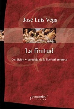 Finitud, La; Condicion Y Paradoja De La Libertad Amorosa | JoseLuis Vega