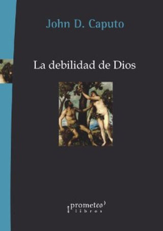 Debilidad De Dios, La; Una Teolopgia Del Acontecimiento | JohnD. Caputo