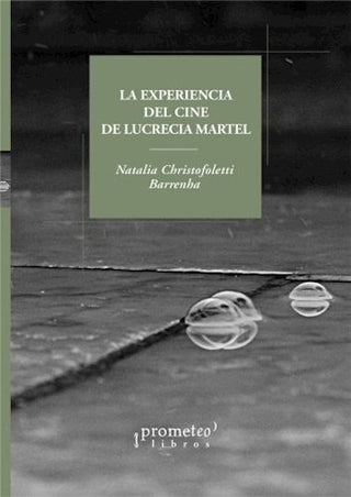 Experiencia Del Cine De Lucrecia Martel, La; Residuos Del Tiempo | NataliaChristofanelli Barrenha